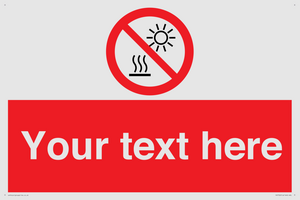 Custom prohibition Do not expose to direct sunlight or hot surface